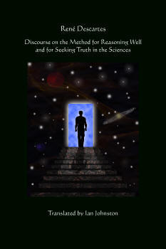 Discourse on the Method for Reasoning Well and for Seeking Truth in the Sciences by Decartes, RenÃƒÂ©